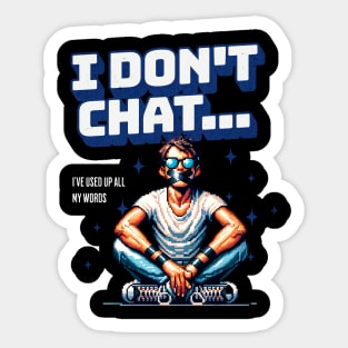 I don t chat i ve used up all my words Sticker